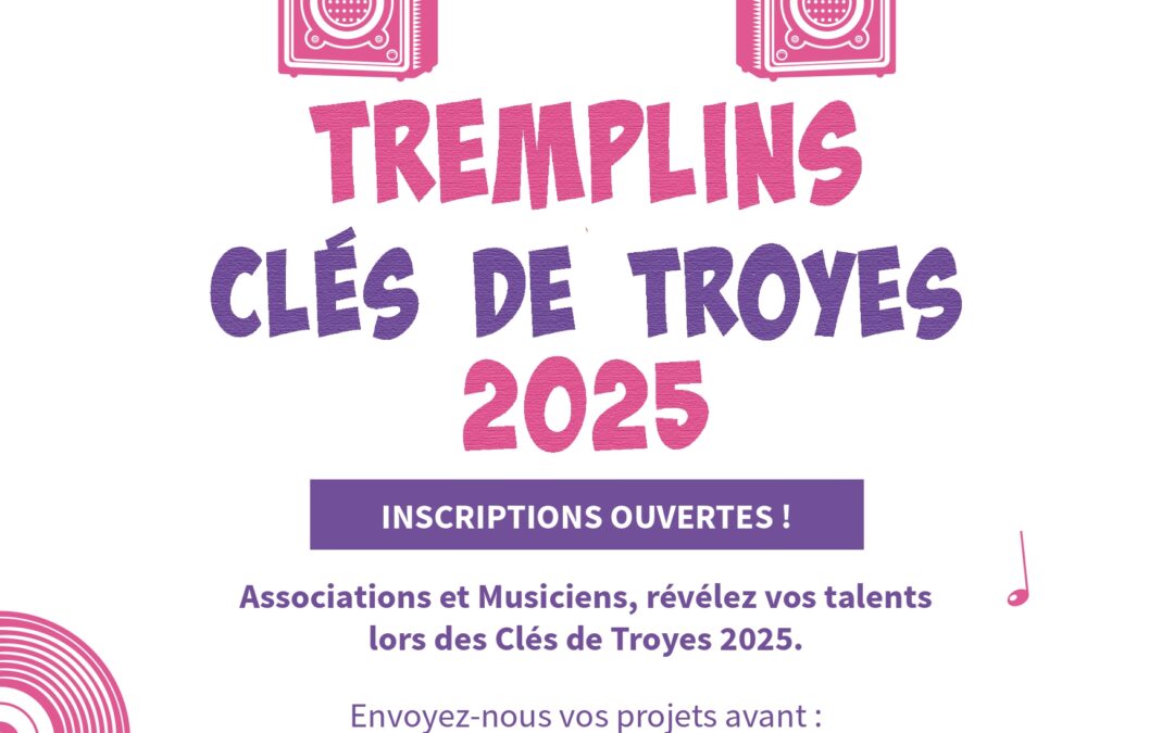 Participez aux Tremplins Clés de Troyes 2025 !